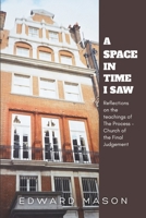 A Space In Time I Saw: Reflections on the teachings of The Process – Church of the Final Judgement B0HBNTQ6RH Book Cover