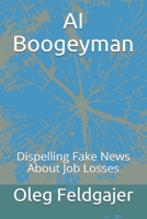AI Boogeyman: Dispelling Fake News About Job Losses B08RX34DMR Book Cover