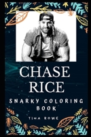 Chase Rice Snarky Coloring Book: An American Country Music Singer. (Chase Rice Snarky Coloring Books) 1712219677 Book Cover