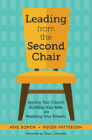 Leading from the Second Chair: Serving Your Church, Fulfilling Your Role, and Realizing Your Dreams (J-B Leadership Network Series)