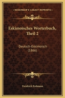 Eskimoisches Worterbuch, Theil 2: Deutsch-Eskimoisch (1866) 1165425122 Book Cover