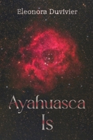 Ayahuasca Is 1835430627 Book Cover