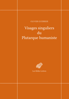 Visages singuliers du Plutarque humaniste: Autour d'Amyot et de la réception des Moralia et des Vies à la Renaissance 2251454349 Book Cover