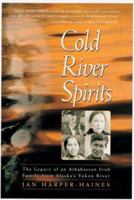 Cold River Spirits: The Legacy of an Athabascan-Irish Family from Alaska's Yukon River 0945397852 Book Cover
