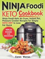 Keto Ninja Foodi Cookbook: Ninja Foodi Keto Air Fryer, Instant Pot, Pressure Cooker Recipes for Simply Keto Diet to Lose Fat Quick. (Ninja Foodie Cookbook, Ninja Foodi for Beginners) 1091766266 Book Cover