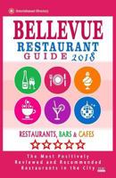 Bellevue Restaurant Guide 2018: Best Rated Restaurants in Bellevue, Washington - 500 Restaurants, Bars and Cafés recommended for Visitors, 2018 1985730154 Book Cover