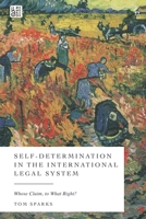Self-Determination in the International Legal System: Whose Claim, to What Right? 150994513X Book Cover