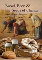 Bread, Beer and the Seeds of Change: Agriculture's Imprint on World History 1845937058 Book Cover