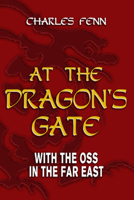 At The Dragon's Gate: With The OSS In The Far East 1591142687 Book Cover