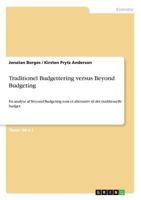 Traditionel Budgettering versus Beyond Budgeting: En analyse af Beyond Budgeting som et alternativ til det traditionelle budget 3668279187 Book Cover