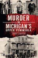 Murder in Michigan's Upper Peninsula 162619355X Book Cover