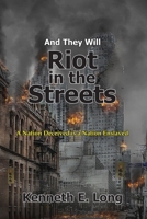 And They will Riot in the Streets: A Nation Deceived is a Nation Enslaved 099633274X Book Cover