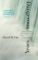 Dangerous Years: Climate Change, the Long Emergency, and the Way Forward 0300222815 Book Cover