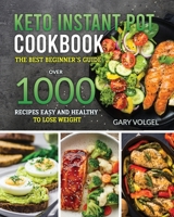 Keto Instant Pot Cookbook: The best beginner's guide, over 1000 recipes easy and healthy to lose weight. 1914438310 Book Cover