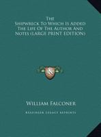 The Shipwreck to Which Is Added the Life of the Author and Notes 1417954795 Book Cover