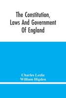 The Constitution, Laws And Government Of England: Vindicated In A Letter To The Reverend Mr. William Higden; On Account Of His View Of The English ... Of The Lawfulness Of Taking The Oaths, &C. 9354445829 Book Cover