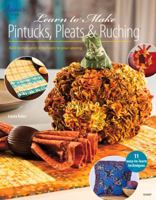 Learn to Make Pintucks, Pleats & Ruching 1596358068 Book Cover