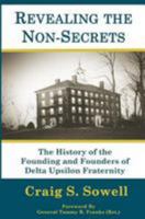 Revealing the Non-Secrets: The History of the Founding and Founders of Delta Upsilon Fraternity 1440473544 Book Cover
