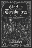 The Last Torchbearers: A Roster of Fighters, Priests, Rangers, Rogues, and Spellcasters B0HBMJBHRH Book Cover