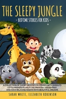 THE SLEEPY JUNGLE: BEDTIME STORIES FOR KIDS: A Collection of Short Meditation Stories with Jungle’s Little Friends to Help Children Fall Asleep Fast and Have Relaxing Nights with Beautiful Dreams B08PXK57BB Book Cover