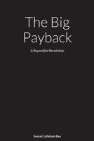 The Big Payback: A Beautifol Revolution 1105897168 Book Cover