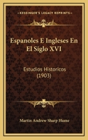 Espanoles E Ingleses En El Siglo XVI: Estudios Historicos (1903) 1145898726 Book Cover