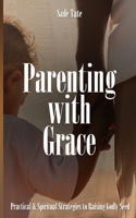 Parenting with Grace: Practical & Spiritual Strategies to Raising Godly Seed 1953788696 Book Cover