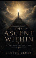 The Ascent Within: Evolution of the Soul B0GZZR55KK Book Cover