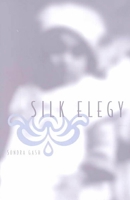 Silk Elegy: A Narrative Poem 0970718616 Book Cover