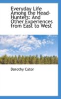 Everyday Life Among the Head-Hunters: And Other Experiences From East to West 1021414417 Book Cover