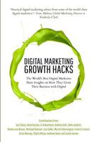 Digital Marketing Growth Hacks: The World's Best Digital Marketers Share Insights on How They Grew Their Businesses with Digital 1981024891 Book Cover