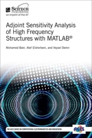 Adjoint Sensitivity Analysis of High Frequency Structures with MATLAB 1613532318 Book Cover