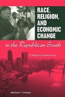 Race, Religion, and Economic Change in the Republican South: A Study of a Southern City 0813033144 Book Cover