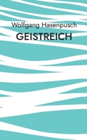 Geistreich: Prosa und Humorzeichnungen (German Edition) 3695708700 Book Cover