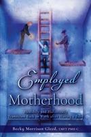 Employed Motherhood: Healthily and Holistically Transition Back to Work After Having a Baby B093RP1X8R Book Cover