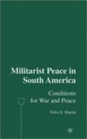Militarist Peace in South America: Conditions for War and Peace 1403973121 Book Cover
