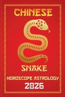 Snake Chinese Horoscope 2026 (12 Chinese Zodiac Signs Astrology & Horoscope 2026) B0FMVM1TSD Book Cover