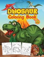 Dinosaur Coloring Book For Kids: Great Dinosaur Activity Book for Boys and Kids. Perfect Dinosaur Books for Teens and Toddlers who love to play and enjoy with dinosaurs B092P6ZGXP Book Cover