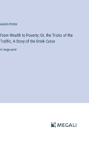 From Wealth to Poverty; Or, the Tricks of the Traffic, A Story of the Drink Curse: in large print 3368359487 Book Cover