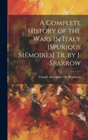 A Complete History of the Wars in Italy [Spurious Mémoires] Tr. by J. Sparrow 1021053260 Book Cover