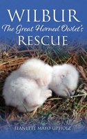 Wilbur: The Great Horned Owlet's Rescue 1977244297 Book Cover