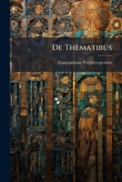 De Thematibus: Sive De Agminibus Militaribus Per Imperium Orientale Distributis 1149193980 Book Cover
