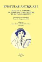 Epistulae Antiquae I: Actes Du Ier Colloque 'le Genre Epistolaire Antique Et Ses Prolongements' (Universite Francois-Rabelais, Tours, 18-19 9042909560 Book Cover