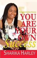 You Are Your Own Success: My Story of Entrepreneurship & Success 1532777825 Book Cover