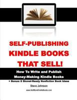 Self-Publishing Kindle Books That Sell!: How to Write and Publish Money-Making Kindle Books 1494886383 Book Cover