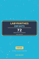 Labyrinthes Enfants : 72 Labyrinthes Amusants: 3 Niveaux de Difficulté | 6-10 Ans | Avec Solutions (French Edition) B0GQT5TLPH Book Cover