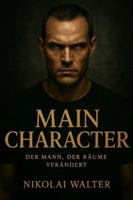 Main Character – Der Mann, der Räume verändert: Wie du Präsenz, Dominanz, Ruhe und Richtung entwickelst – bis niemand mehr an dir vorbeikommt (German Edition) B0G53LSGJD Book Cover