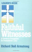 Faithful Witnesses: A Course in Evangelism for Presbyterian Laity (Leaders' Guide) 0664240763 Book Cover