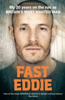 Fast Eddie: My 20 Years on the Run as Britain's Most Wanted Man 1911274880 Book Cover