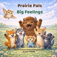 Prairie Pals: Big Feelings: A Social-Emotional Learning Adventure for Kids B0GNK4M33B Book Cover